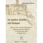 Le nostre ricette nel tempo. Ricette delle monache Benedettine, della gastronomia ebolitana ed alcuni piatti tipici del Salernitano
